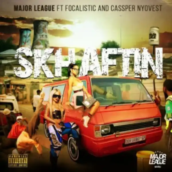 Major League - Skhaftin(Amapiano) ft. Cassper Nyovest & Focalistic